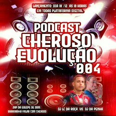 PODCAST 004 CHEROSO EVOLUÇAO (DJ DA PENHA 22 & DJ LC DA ROÇA )) RITIMO DAS COMUNIDADES