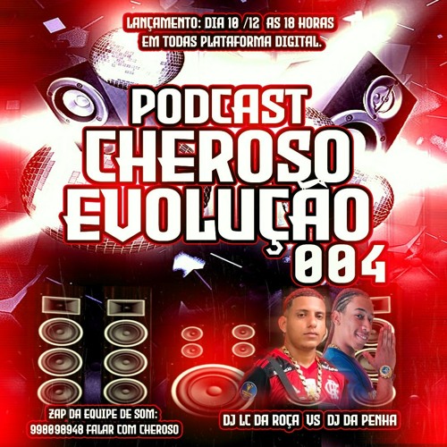 PODCAST 004 CHEROSO EVOLUÇAO (DJ DA PENHA 22 & DJ LC DA ROÇA )) RITIMO DAS COMUNIDADES