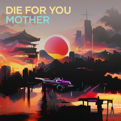 Die for You Mother
