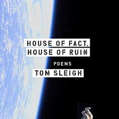 VIEW EBOOK EPUB KINDLE PDF House of Fact, House of Ruin: Poems by  Tom Sleigh 📄
