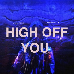 High Off You (with Addison M.I.A.)