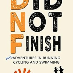 GET EPUB KINDLE PDF EBOOK Did Not Finish: Misadventures in Running, Cycling and Swimm