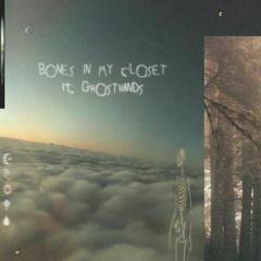 bones in my closet (ft. ghosthands)