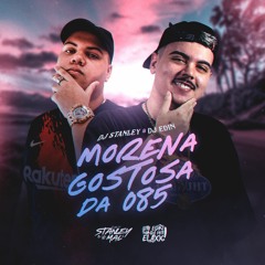 MORENA GOSTOSA DO 085 (DJ STANLEY & DJ EDIN) ROGERINHO - REMIX