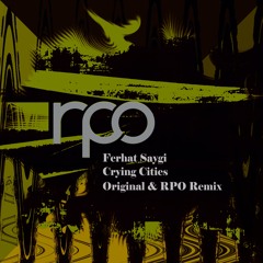 Premiere: Ferhat Saygi - Crying Cities (RPO Remix) [RPO Records]