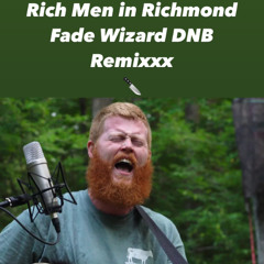 Rich Men in Richmond Fade Wizard DNB Remixxx