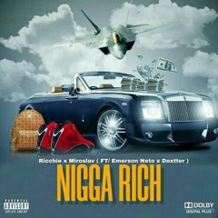 Ricchie & Miroslav "NIGGA RICH" (FT/ Emerson Neto x Dextter)