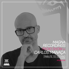 Magna Recordings Radio Show by Carlos Manaça 256 | Tribute To Techno [Lisbon]