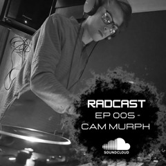 RADCAST Ep 005 ft Cam Murph