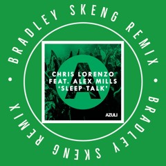 Chris Lorenzo Feat. Alex Mills - Sleep Talk (Bradley Skeng Remix)