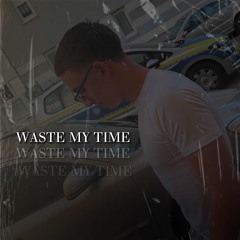 DONT WASTE MY TIME