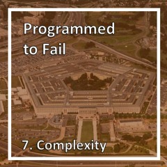 Programmed to Fail - 7. Complexity