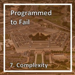 Programmed to Fail - 7. Complexity