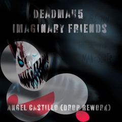Deadmau5 Imaginary Friends (Angel Castillo Drop Rework)