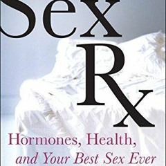 Audiobook Sex Rx: Hormones, Health, and Your Best Sex Ever