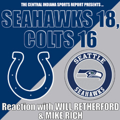 SEAHAWKS 18, COLTS 16: Reaction with Will Retherford & Mike Rich (2.112.1)