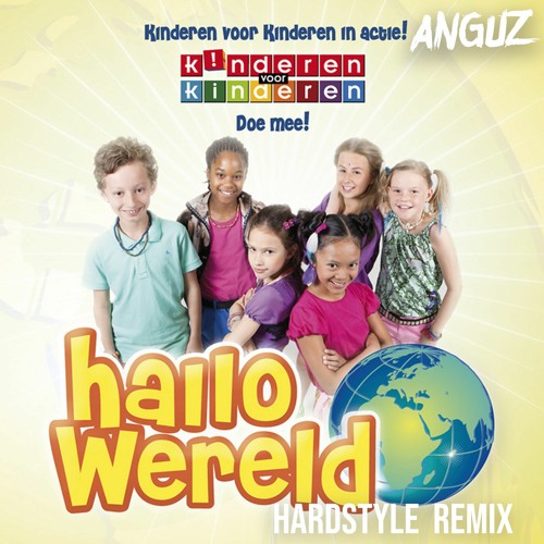 Stream Kinderen Voor Kinderen - Hallo Wereld (Anguz Hardstyle Remix) by  ANGUZ | Listen online for free on SoundCloud