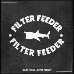 Boss Mode - Filter Feeder VIP (Feat. Reese Frenzy)