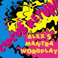 Circus Return - Alex's Mantra Wordplay