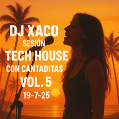 D j Xaco Sesion TechHouse Con Cantadas Vol.5 19-7-25