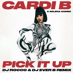 Cardi B & Selena Gomez - Pick It Up (DJ ROCCO & DJ EVER B Remix)