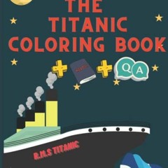 ❤️ Read The Titanic Coloring Book For Kids: Great Activity and drawings ,short themed history of