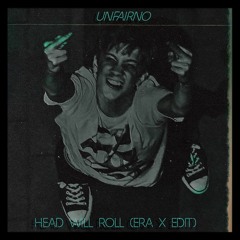 Unfairno - Head Will Roll ( 2022 ERA X EDIT)[FREE DL]