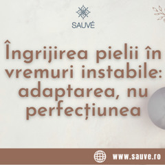 Îngrijirea pielii în vremuri instabile adaptarea, nu perfecțiunea