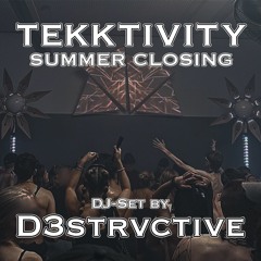 D3STRVCTIVE @ TEKKTIVITY Summer Closing - 16.07.22 [DJ-Set]