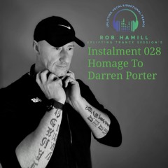 Rob Hamill Pres: Uplifting Trance Session's 028 - Homage To Darren Porter
