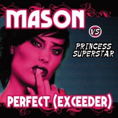 Perfect (Exceeder) MASON vs PRINCESS SUPERSTAR (Kakapo’s 3am @ PRINTWORKS Bootleg)