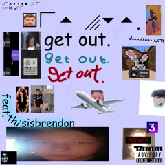Get Out. (feat. ThisIsBrendon)