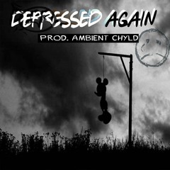 Depressed Again [prod. Ambient Chyld]