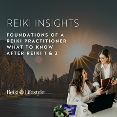 Foundations of a Reiki Practitioner What to Know After Reiki 1 & 2