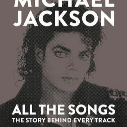 Stream +KINDLE= Michael Jackson All the Songs The Story Behind Every