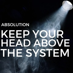 Absolution - Keep Your Head Above The System