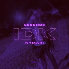 E Sounds - IDK (feat. KyMari)