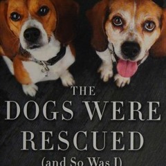 [Read] Online The dogs were rescued (and so was I) BY : Teresa J. Rhyne