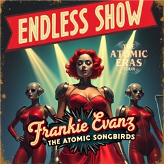 Endless Show - [The Atomic Eras Tour] - Frankie Evanz and The Atomic Songbirds