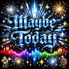 Maybe Today