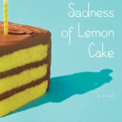 [Read] EBOOK 📙 The Particular Sadness of Lemon Cake: A Novel by  Aimee Bender [KINDL