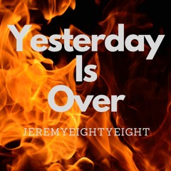 Yesterday Is Over