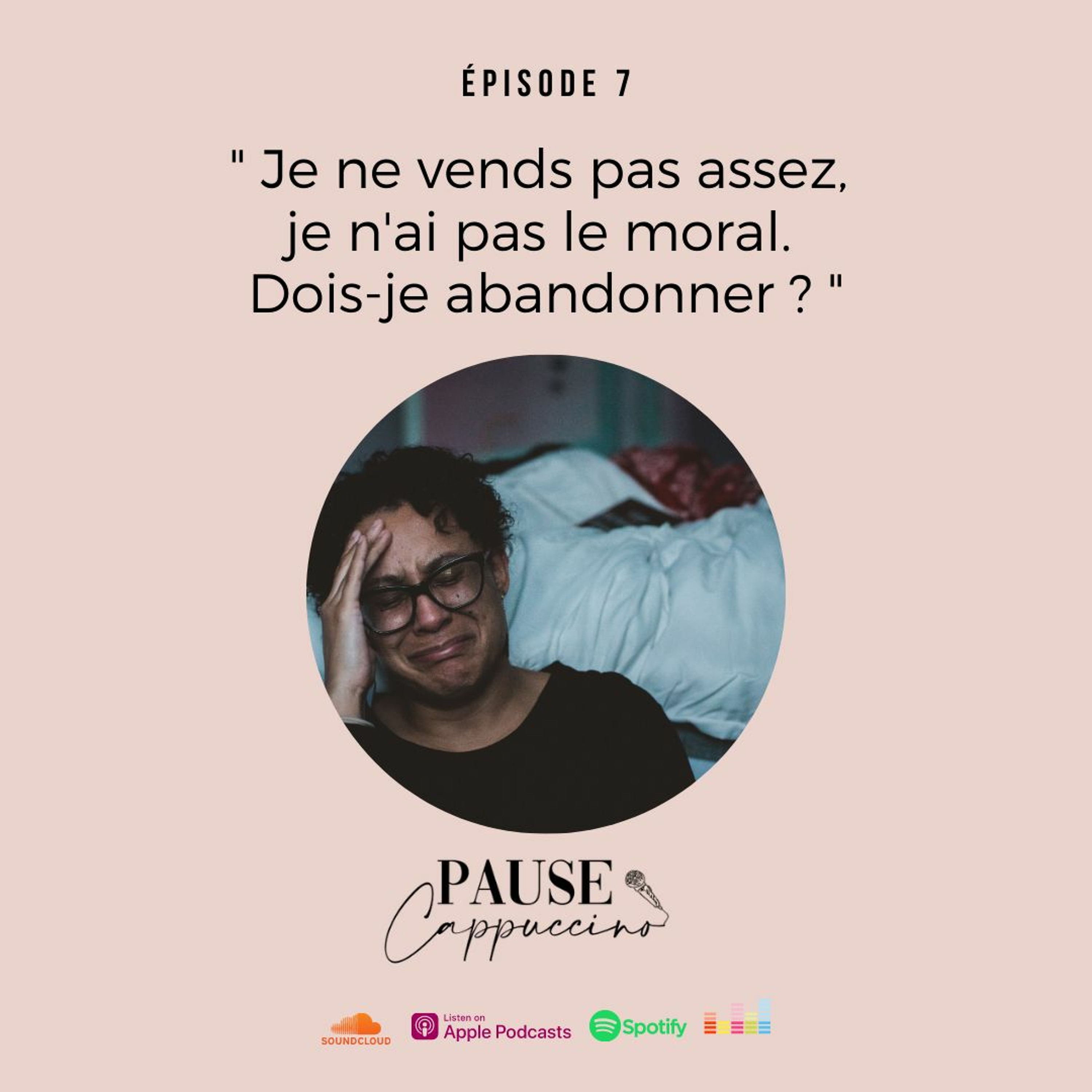 #7 - "Je ne vends pas assez, j'ai pas le moral. Dois-je abandonner ?"