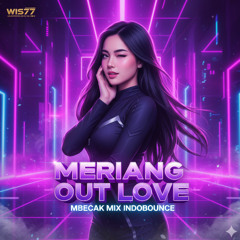 MERIANG OUT LOVE MBECAK MIX INDOBOUNCE VOL 66 FROM WIS77