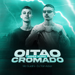 Mega Funk - Oitão Cromado - Mc Guidini - DJ Yan Acker