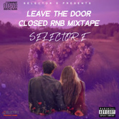 LEAVE THE DOOR CLOSED RNB MIXTAPE