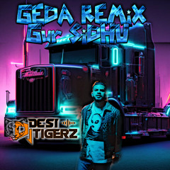 GEDA Remix- DJ DESI TIGERZ Gur Sidhu 2023