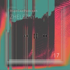 Bipolar Podcast #017 - Zhelezny