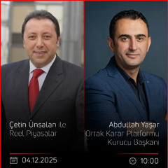 Abdullah Yaşar - Çetin Ünsalan ile Reel Piyasalar