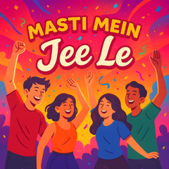 MASTI MEIN JEE LE
